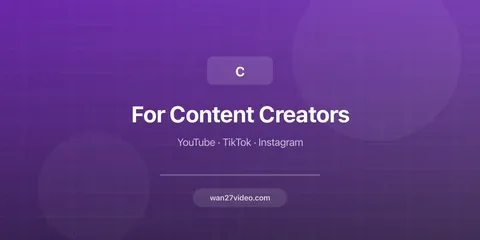 Wan 2.7 for Content Creators: Generate Videos for YouTube, TikTok & Instagram