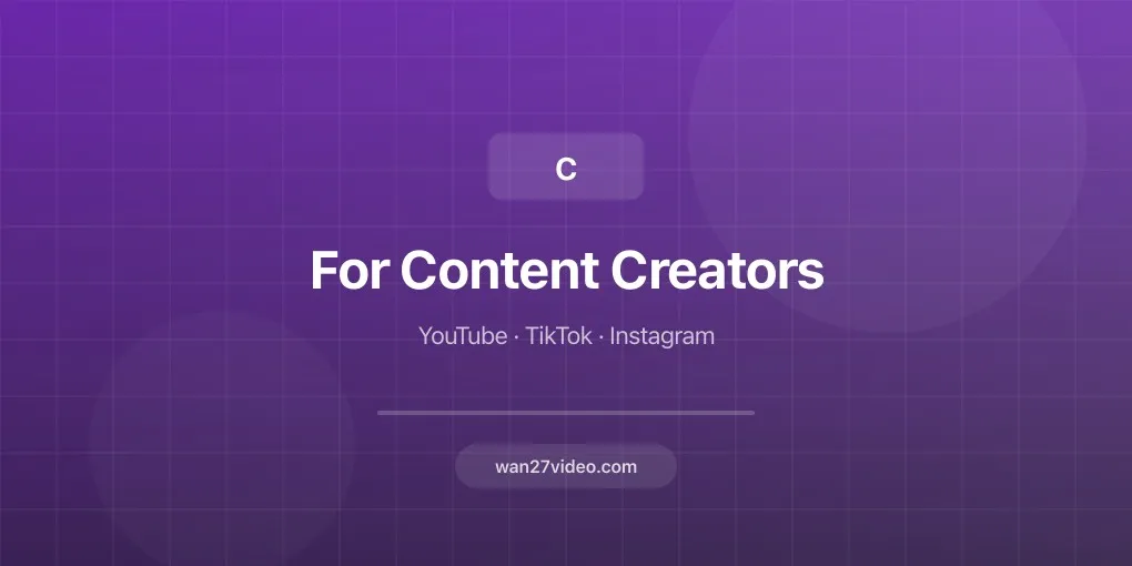 Wan 2.7 for Content Creators: Generate Videos for YouTube, TikTok & Instagram